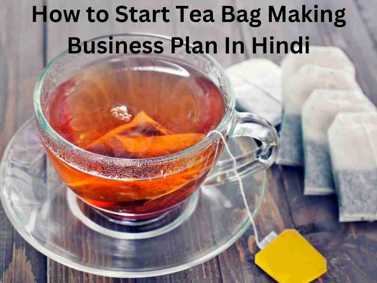 How to Start Tea Bag Making Business Plan In Hindi